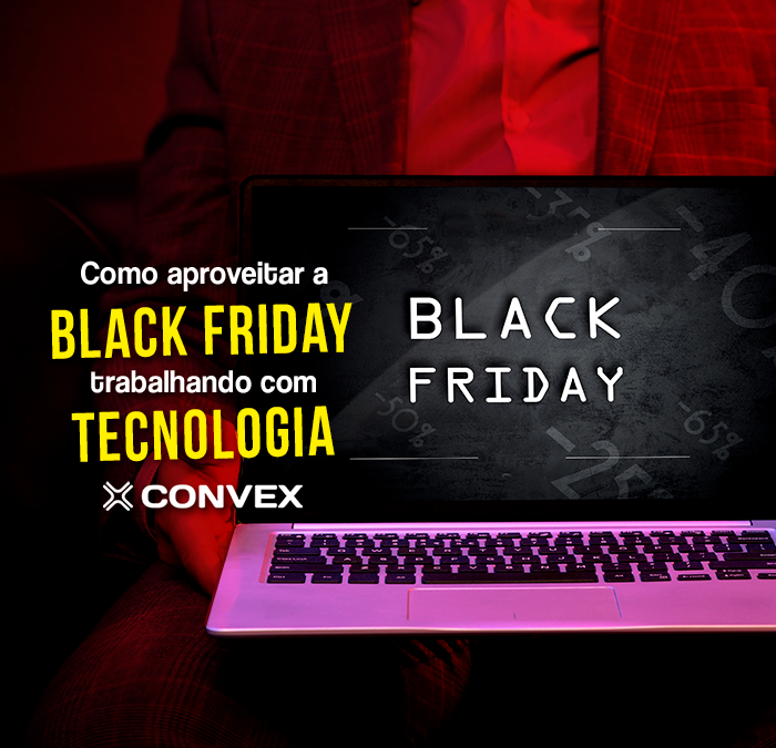 Como aproveitar a Black Friday trabalhando com tecnologia?