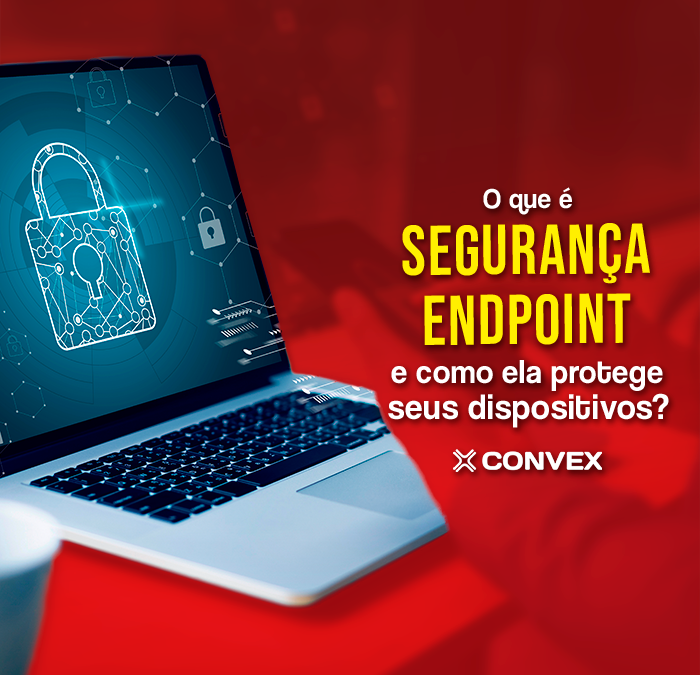 O que é segurança Endpoint e como ela protege seus dispositivos?