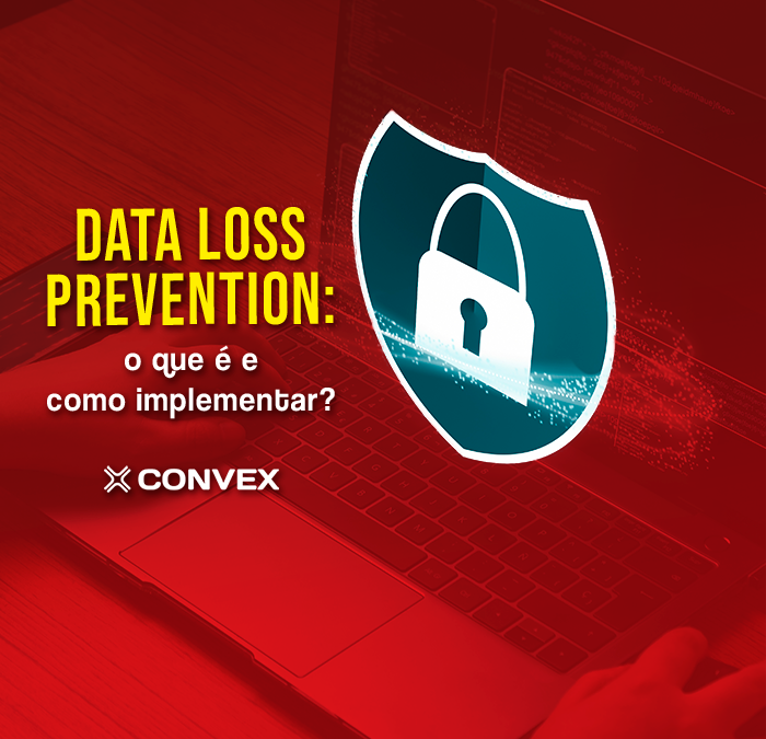 Data Loss Prevention: o que é e como implementar?