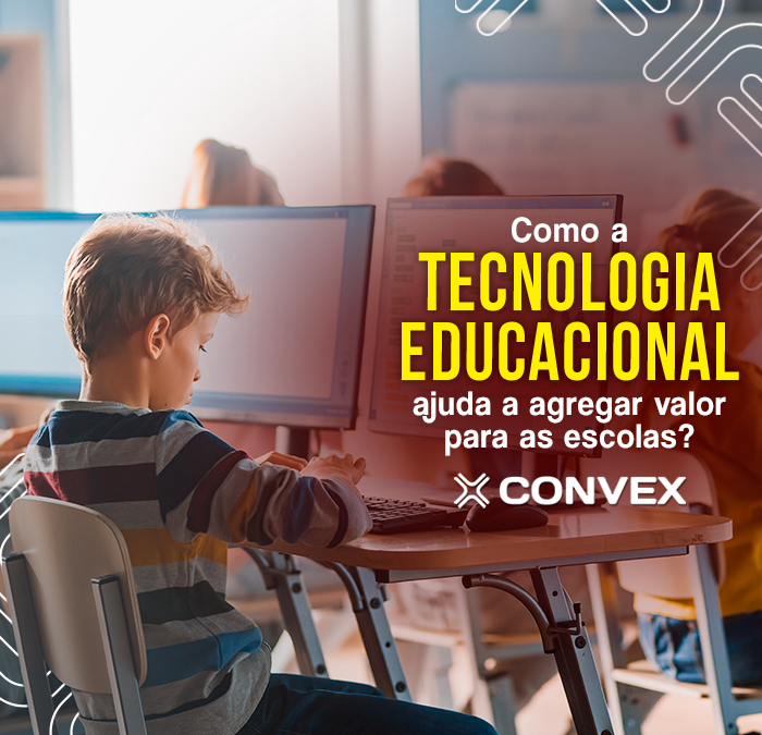 Como a tecnologia educacional ajuda a agregar valor para as escolas?
