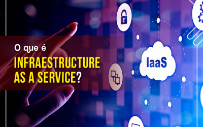 O que é IaaS – Infraestructure as a Service?