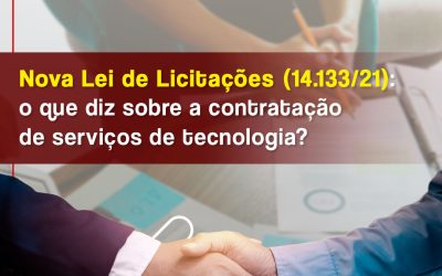 O que diz a Nova Lei de Licitações (14.133/21) sobre a contratação de serviços de tecnologia?