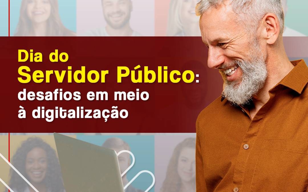 Dia do Funcionário Público: Desafios do servidor em meio à digitalização